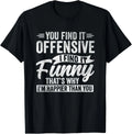 Funny Adult Humor Sarcastic Offensive Happy Feeling Quote Gift Unisex T-Shirt