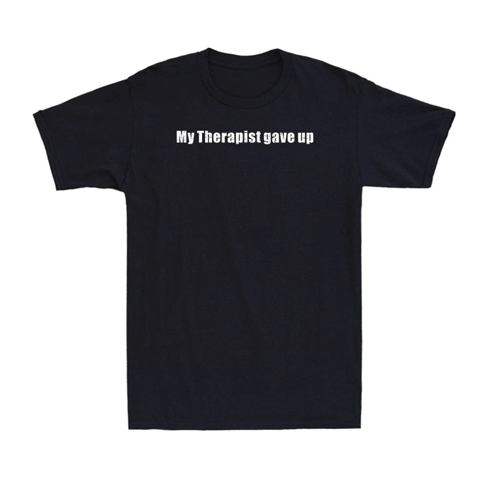 My Therapist gave up Funny Adult Sarcastic Joke Men's T-Shirt