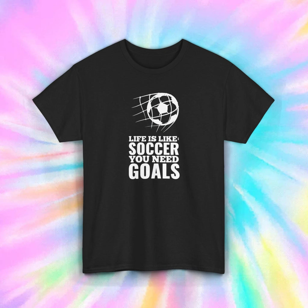 Life Is Like Soccer You Need Goals Funny Sports Graphic T-Shirt Gift S-5XL