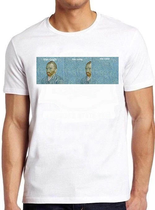 Van Gogh Van Going Van Gone Meme Top Joke Funny Art Gift Tee T Shirt M1038
