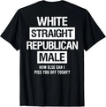 White Straight Republican Male Sarcastic Quote T-Shirt