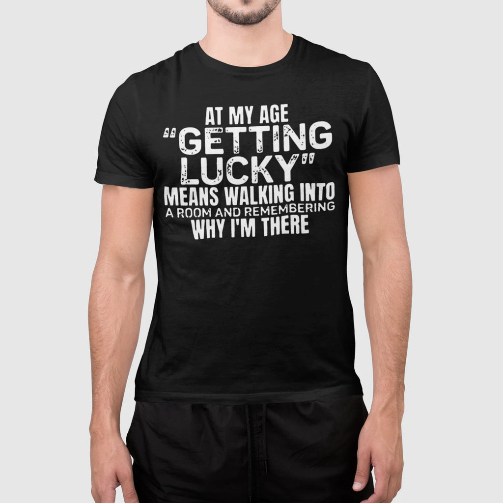 At My Age Getting Lucky Shirt Funny Aging Quote Unisex Gift