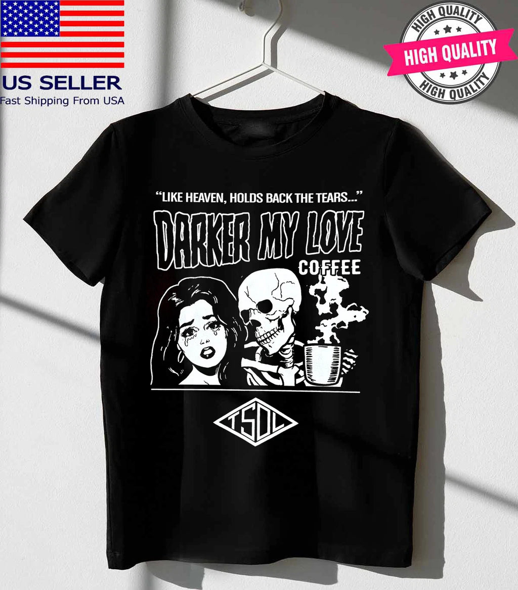 T.S.O.L. Band Darker My Love Coffee Shirt Black Classic Unisex S-5XL 1R0012