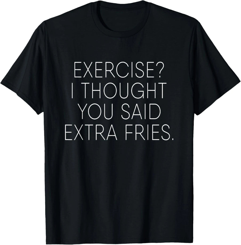 Exercise I Thought You Said Extra Fries Funny Quote Tee T-Shirt