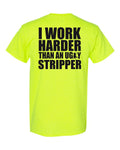 I Work Harder Than an Ugly Stripper Shirt - Funny Party Offensive Pole- 010