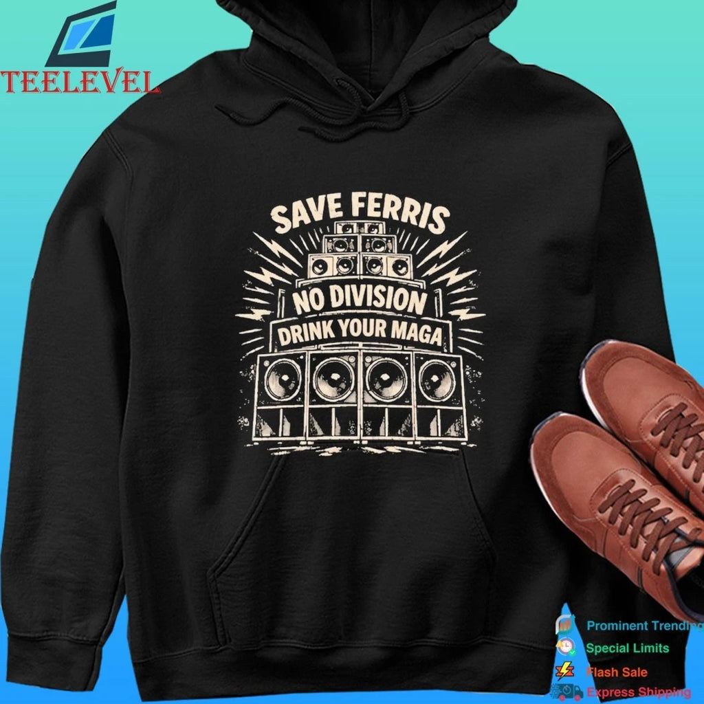 Save Ferris No Division Drink Your Maga Shirt