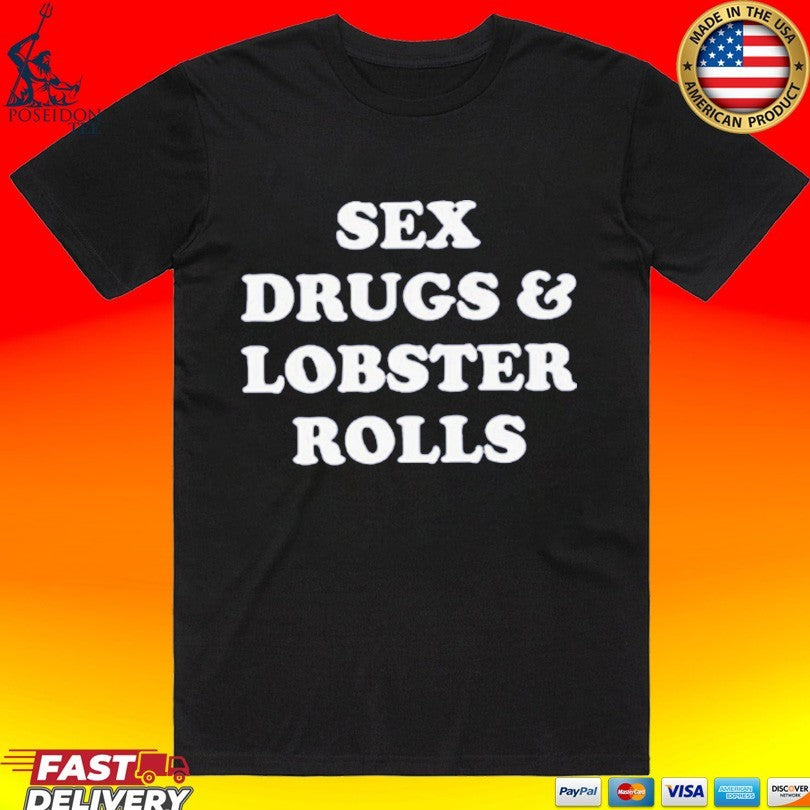 Sex Drugs And Lobsters Rolls T-shirt
