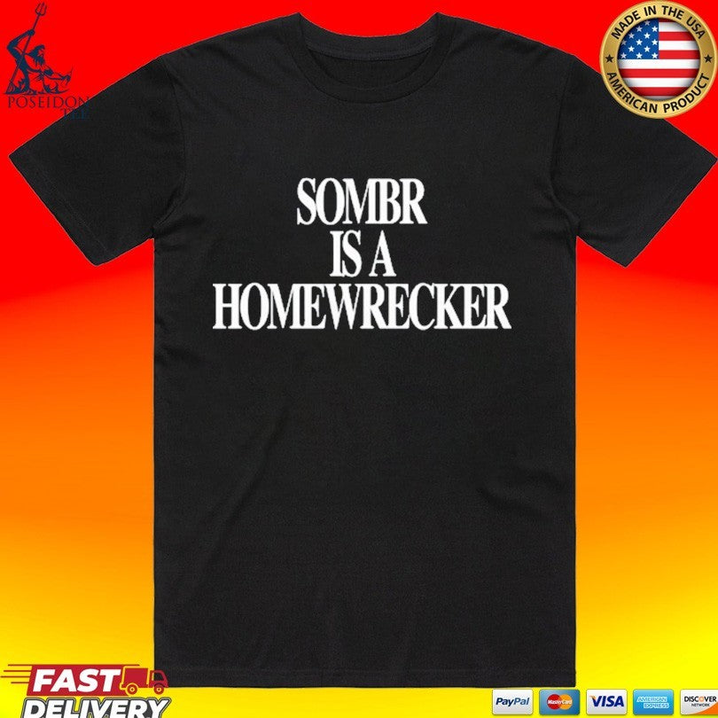 Sombr Is A Homewrecker Fan T-shirt
