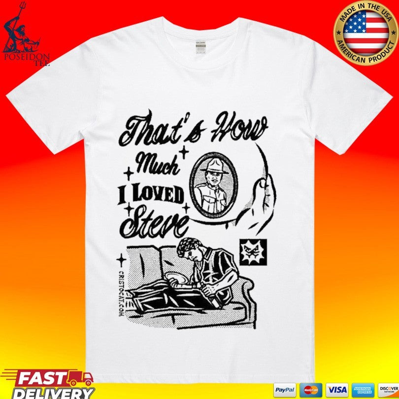 That’s How Much I Loved Steve Sad Man On Couch T-shirt
