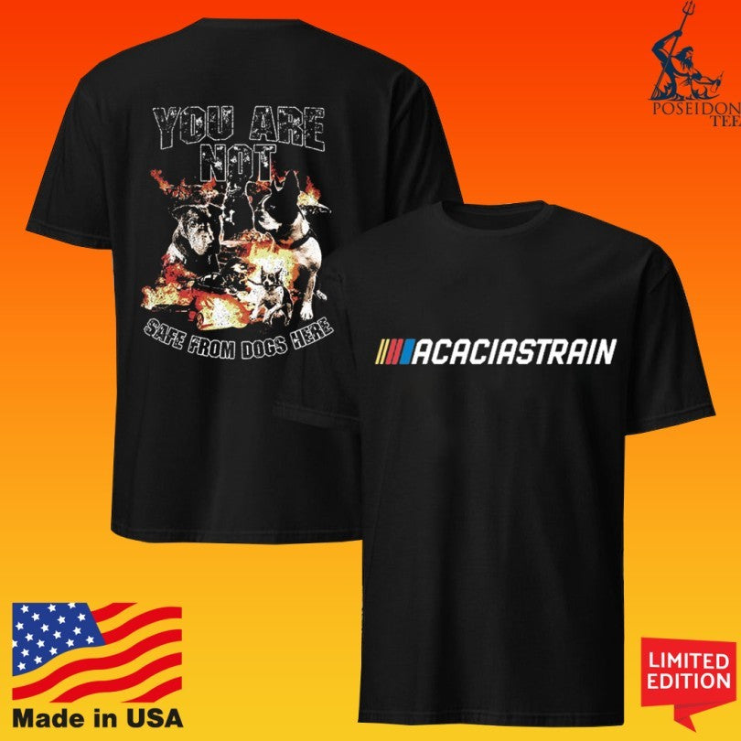 The Acacia Strain You Are Not Safe From Dogs Here T-shirt