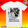 The Worst Person In The Philippines T-shirt