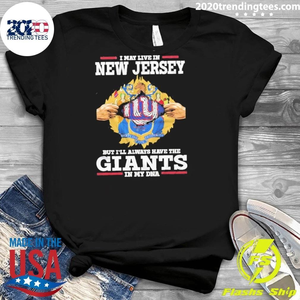I May Live In New Jersey But I Will Always Have The Giants In My DNA Shirt