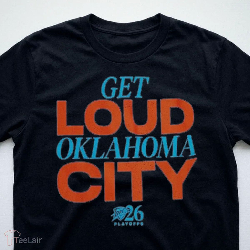 Get Loud Oklahoma City Thunder Get Ready To Get Loud For Game 2, OKC 2026 Playoffs Shirt