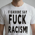Fishbone Say Fuck Racism Shirt