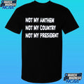 Not My Anthem Not My Country Not My President Shirt