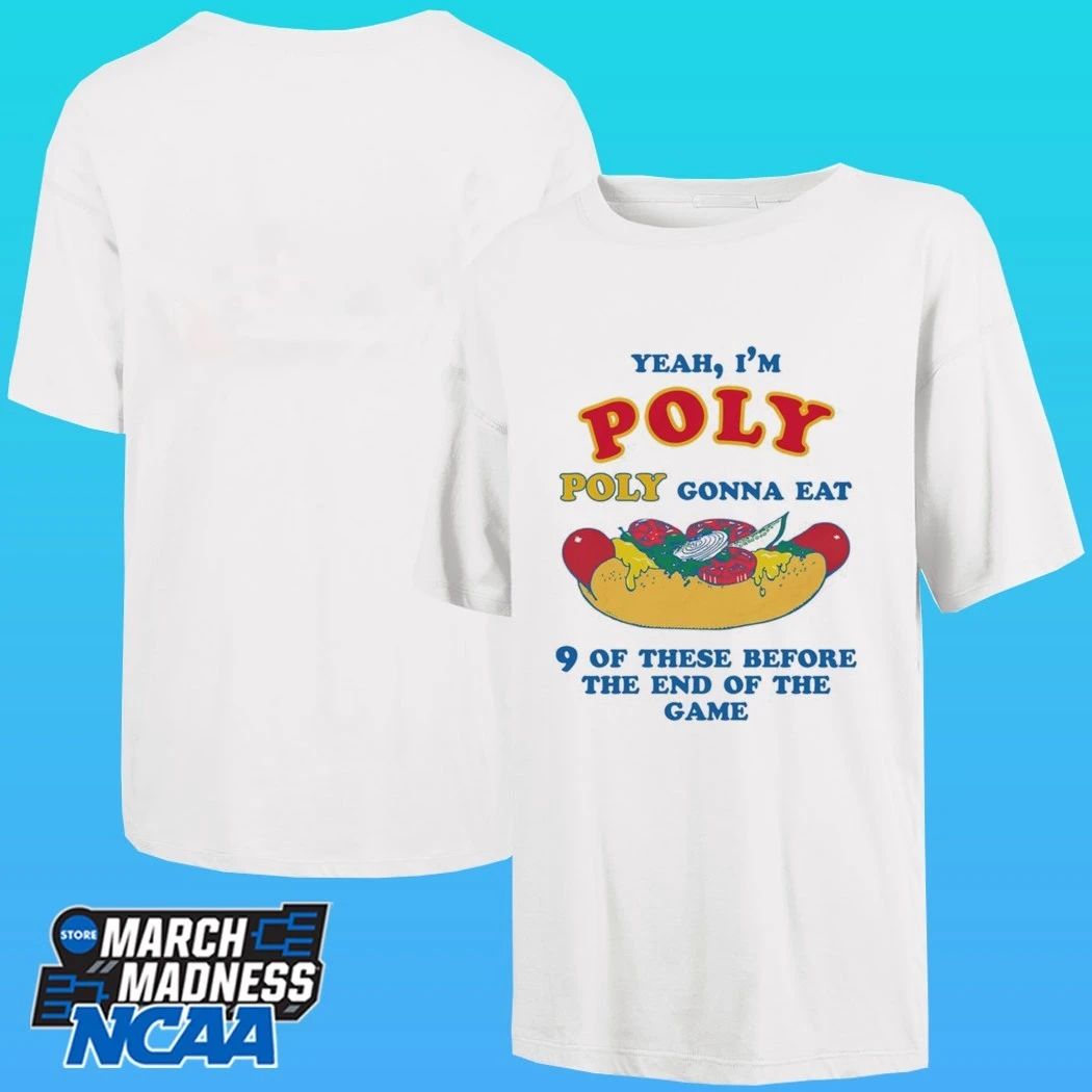 Yeah I’m Poly Poly Gonna Eat 9 Of These Before The End Of The Game Shirt