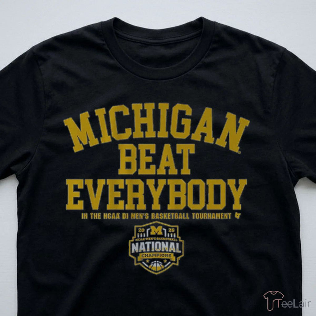 Michigan Wolverines MBB 2026 National Champions Beat Everybody Shirt