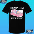 Dump Him He’s Toxic Kit Wilson Shirt