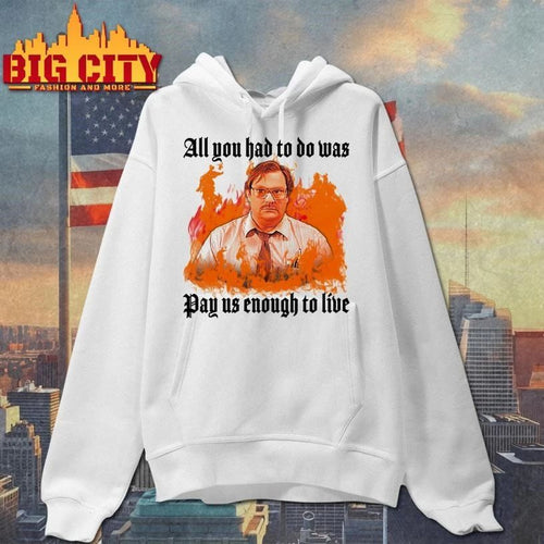 All You Had To Do Was Pay Us Enough To Live Funny Shirt