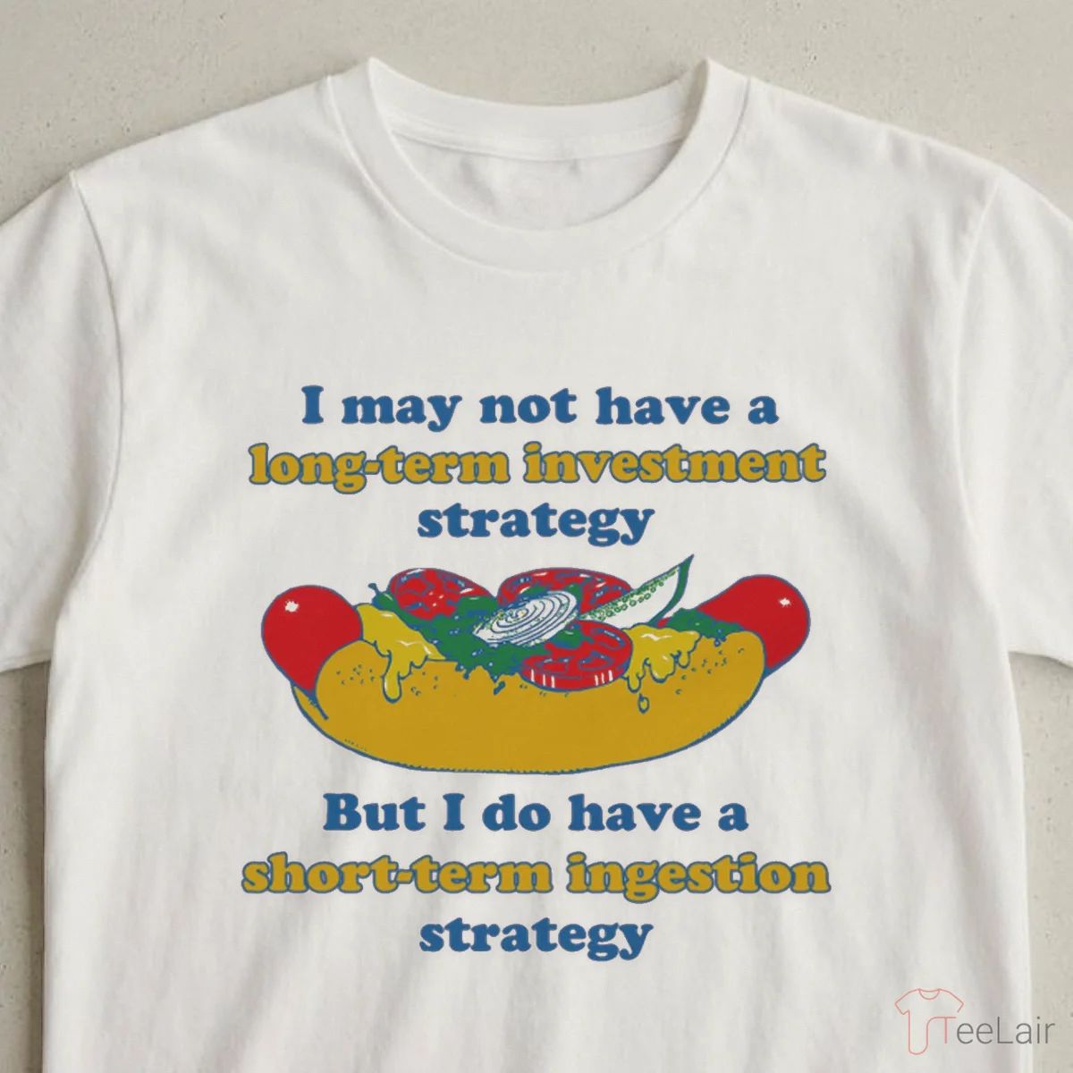 I May Not Have A Long-Term Investment Strategy. But I Do Have A Short-Term Ingestion Strategy Shirt