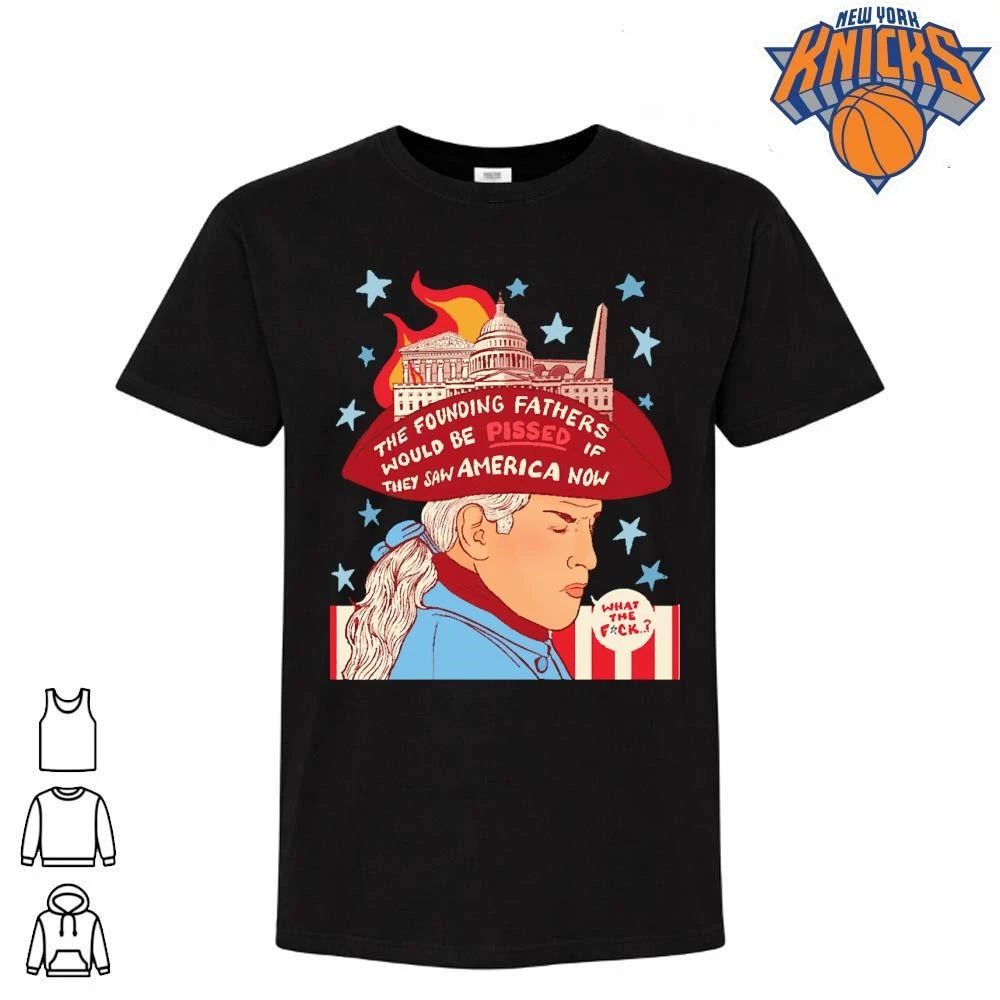 The Founding Fathers Would Be Pissed If They Saw America Now Funny George Washington Political Quote Shirt