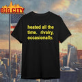 Harry Heated All The Time Rivalry Graphic Shirt