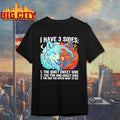 Wolf I Have 3 Sides Quiet Sweet Fun And Crazy And Side You Never Want To See Shirt