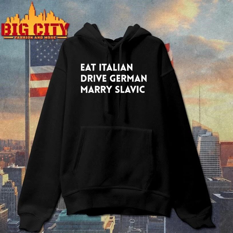 Eat Italian Drive German Marry Slavic Text Shirt