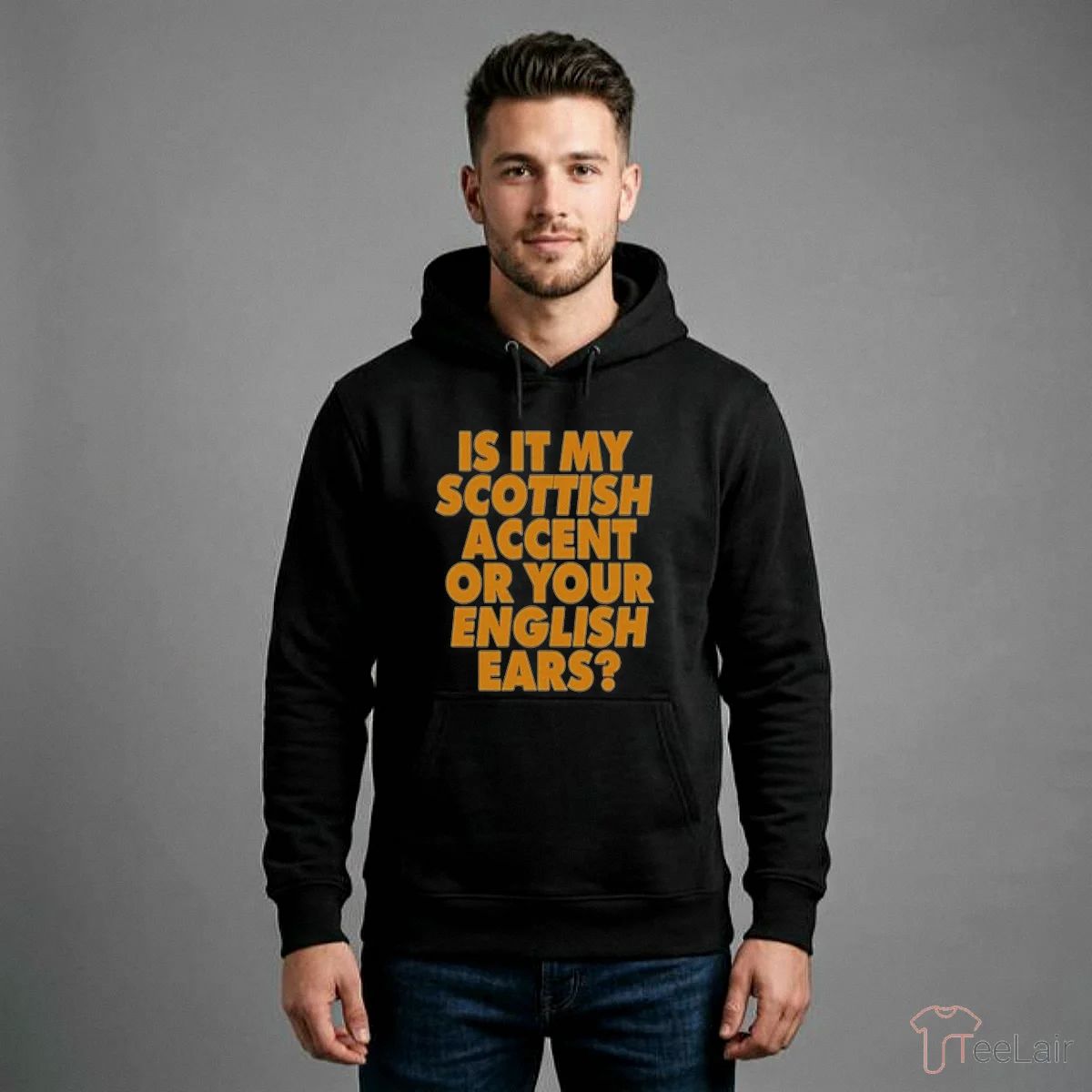 Is It My Scottish Accent Or Your English Ears Shirt