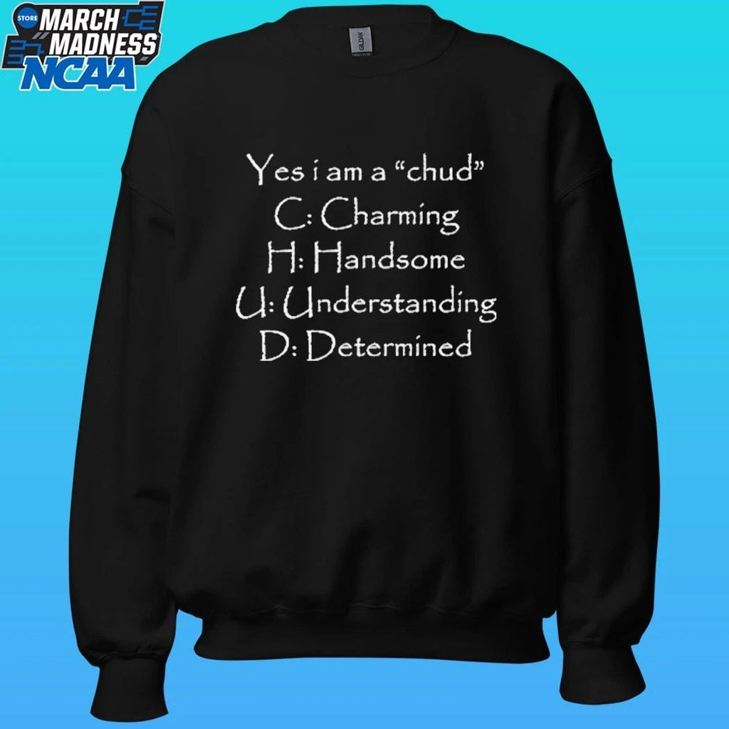 Yes I Am A Chud C Charming H Handsome U Understanding D Determined Shirt