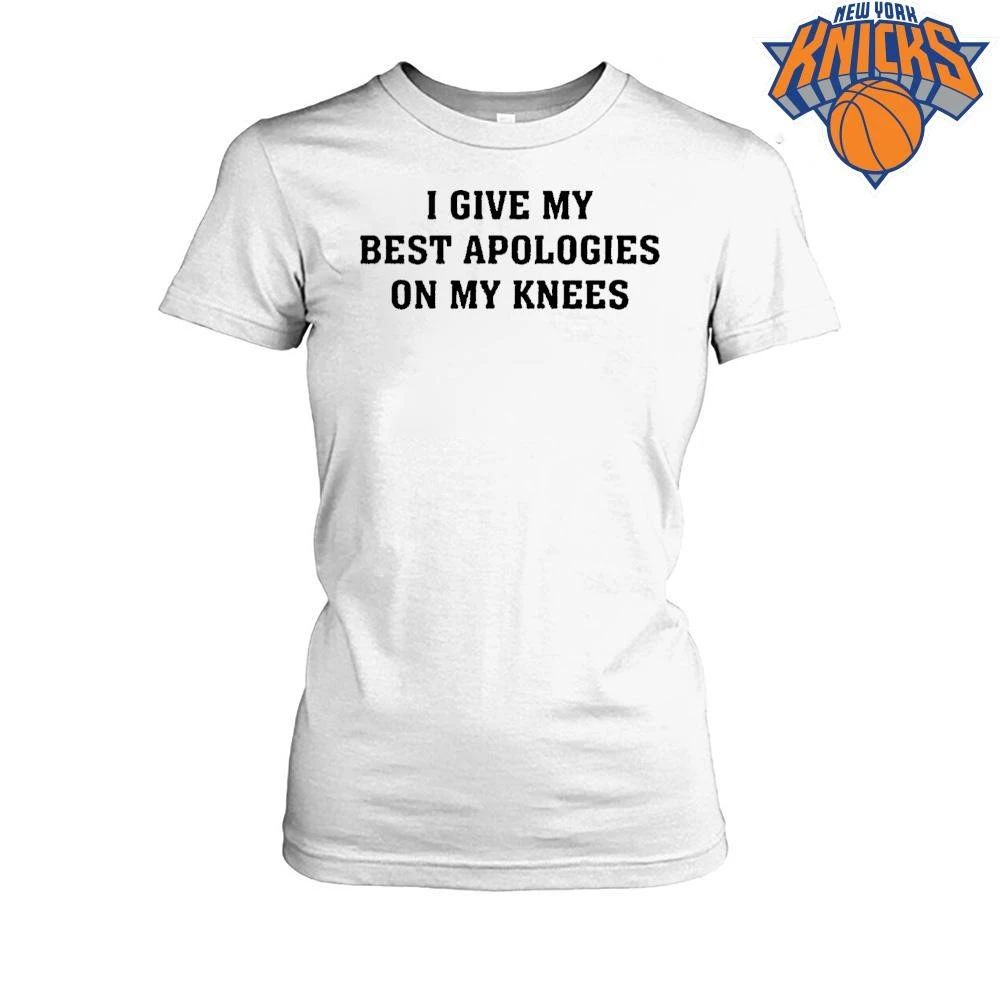 I Give My Best Apologies On My Knees T-shirts