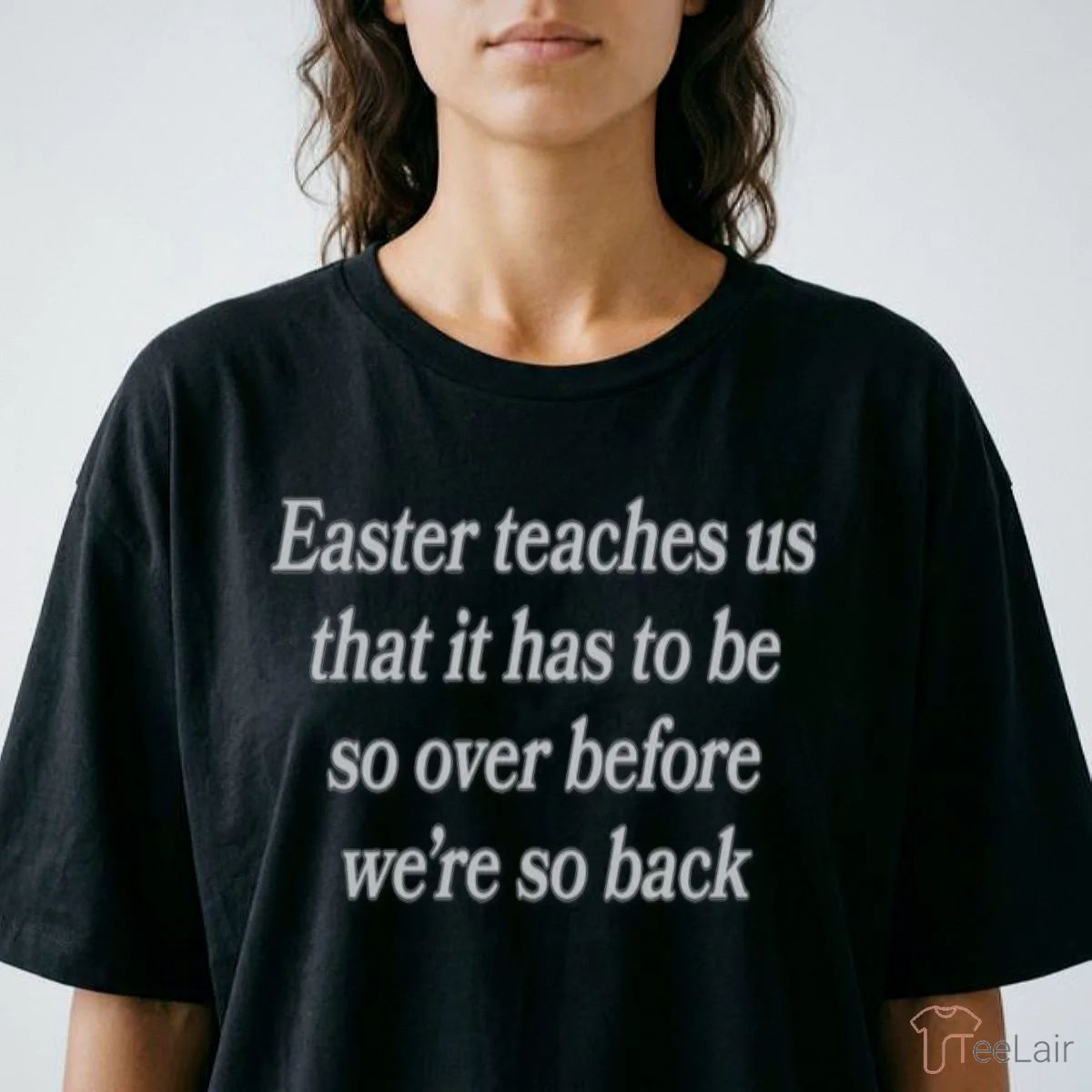 Easter Teaches Us That It Has To Be So Over Before We’Re So Back Shirt