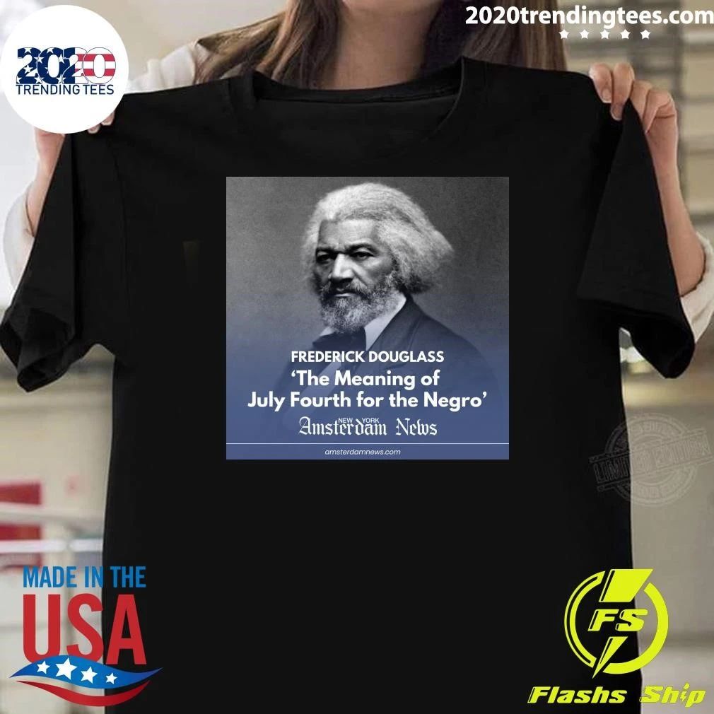 Frederick Douglass The Meaning Of July Fourth For The Negro Amsterdam News Shirt