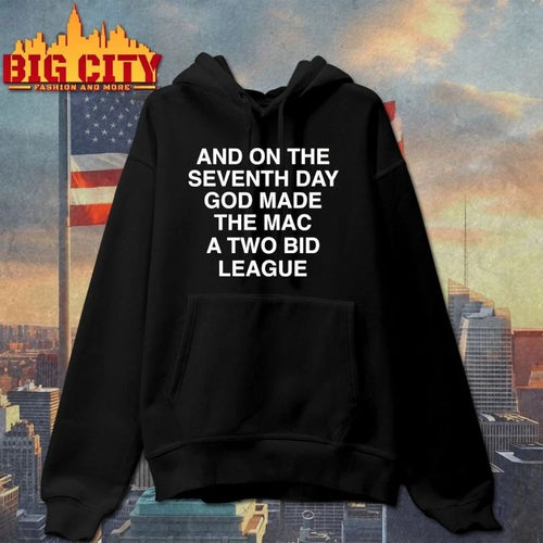 And On The Seventh Day God Made The MAC a Two-Bid league T-shirt