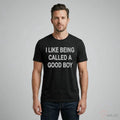 I LIKE BEING CALLED A GOOD BOY Shirt