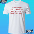 Resident Evil I Survived Raccoon City And All I Got Was This Shirt