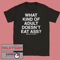What Kind Of Adult Doesn’t Eat Ass Assholes Live Forever Shirt
