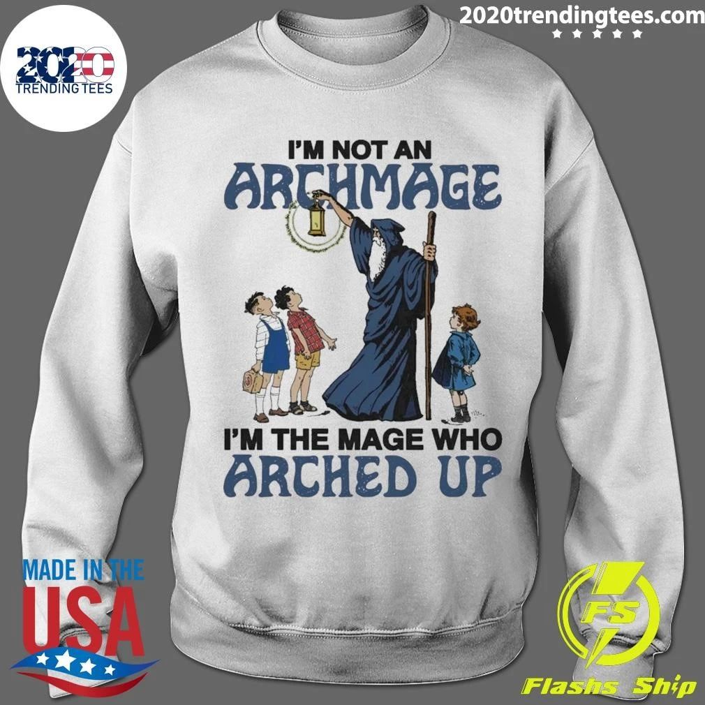 I’m Not An Archmage, I’m The Mage Who Arched Up Shirt