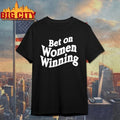 Bet On Women Winning T-shirt