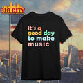 It’s A Good Day To Make Music Shirt
