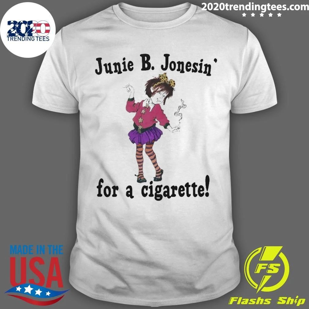 Junie B. Jonesin’ For A Cigarette Shirt