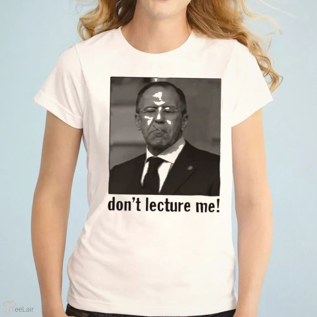 Sergey Lavrov Don’T Lecture Me Shirt