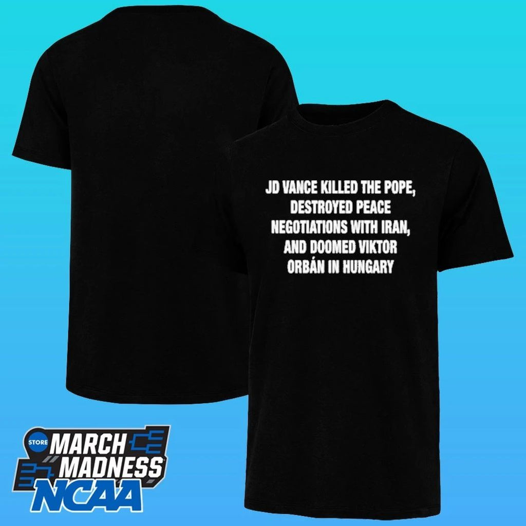 Jd Vance Killed The Pope, Destroyed Peace Negotiations With Iran, And Doomed Viktor Orban In Hungary Shirt