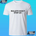 Bullets Won’t Stop Us Shirt
