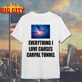 Everything I Love Causes Carpal Tunnel Graphic Shirt