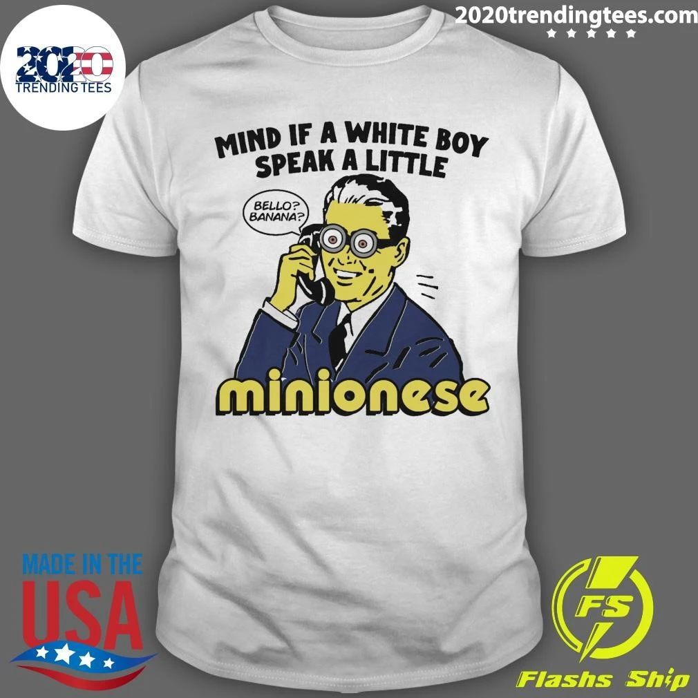 Mind If A White Boy Speak A Little Minionese Shirt