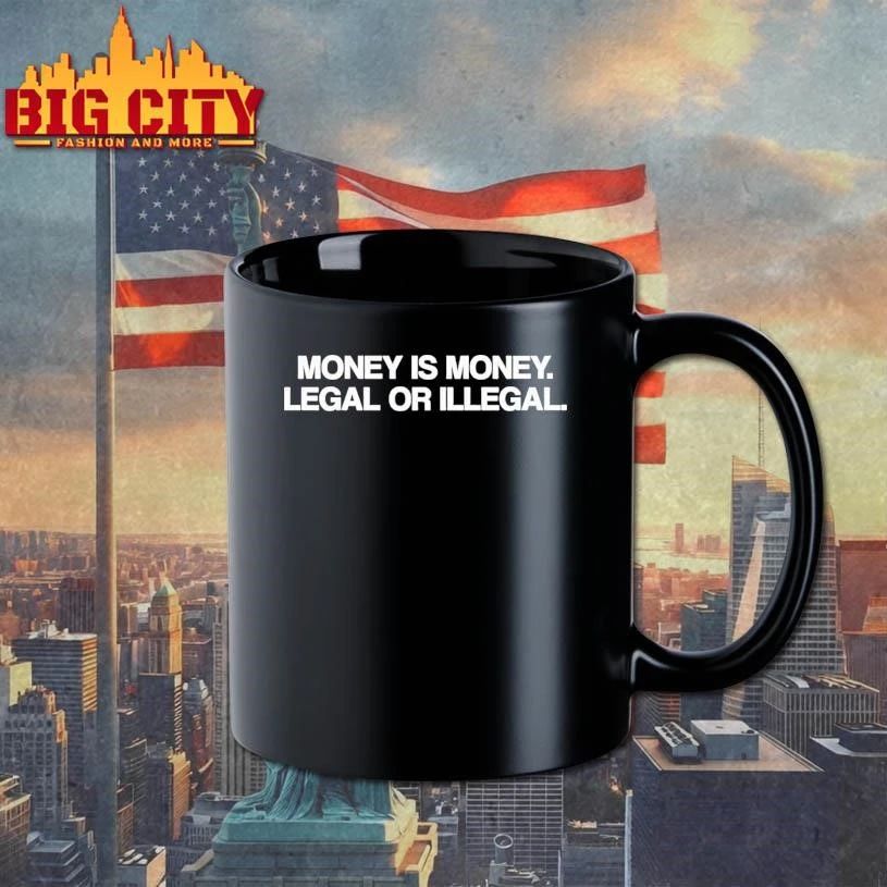 Money Is Money Legal Or Illegal Shirt