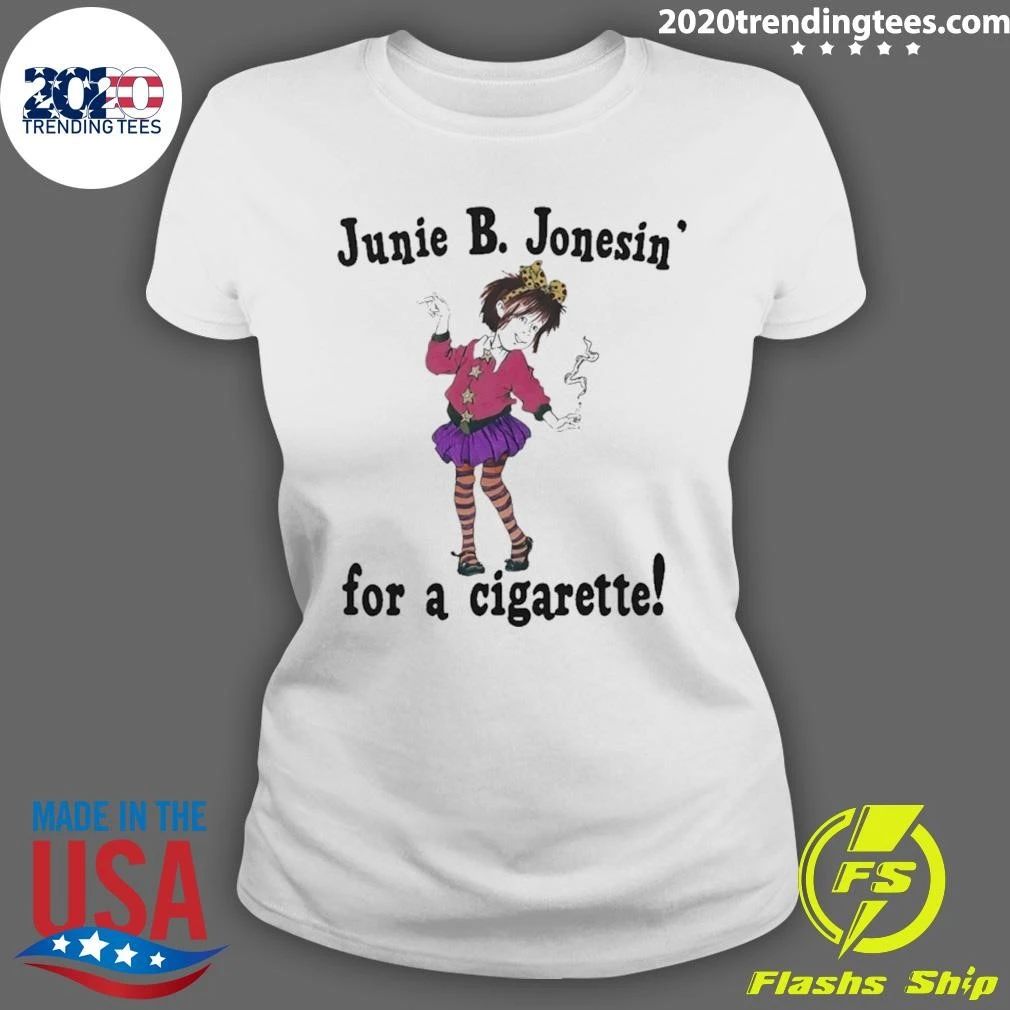 Junie B. Jonesin’ For A Cigarette Shirt