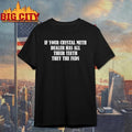 If Your Crystal Meth Dealer Has All Their Teeth They The Feds Shirt