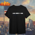 Love makes a home T-shirt